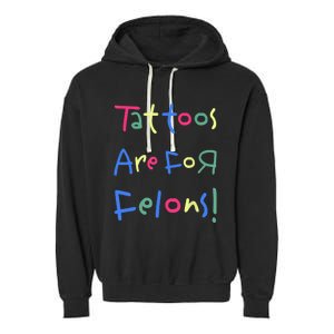 Tattoos Are For Felons! Garment-Dyed Fleece Hoodie