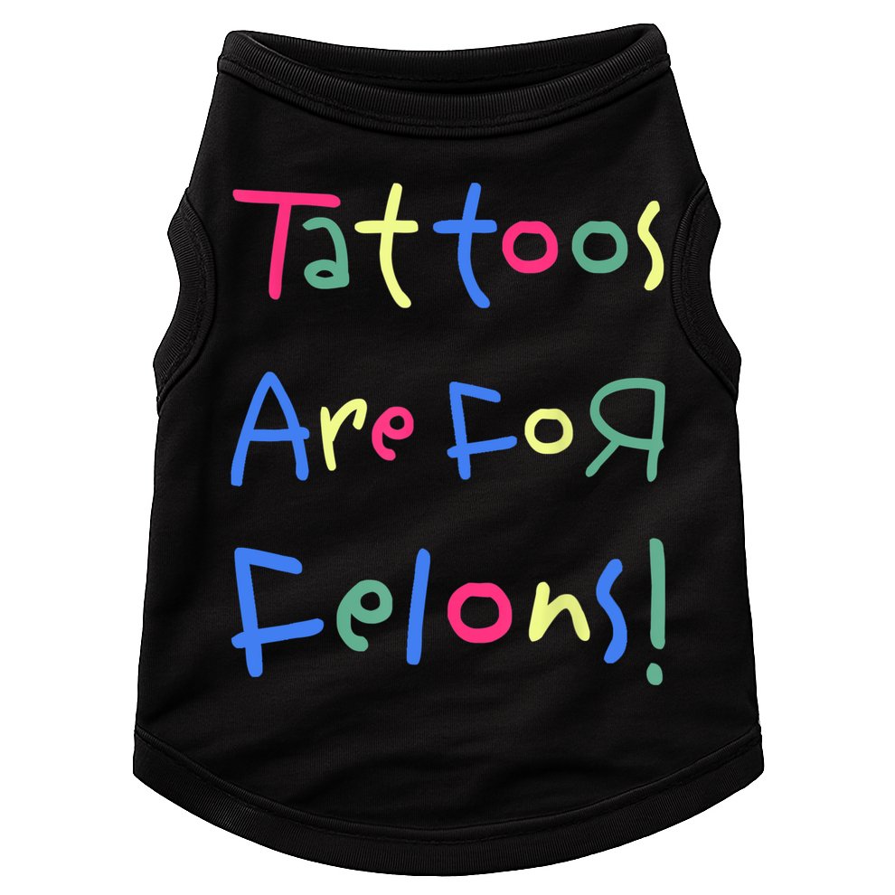 Tattoos Are For Felons! Doggie Tank