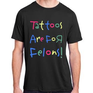 Tattoos Are For Felons! Adult ChromaSoft Performance T-Shirt