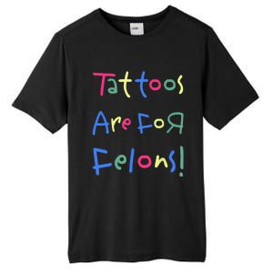 Tattoos Are For Felons! Tall Fusion ChromaSoft Performance T-Shirt