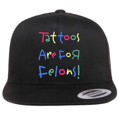 Tattoos Are For Felons! Flatbill Hat