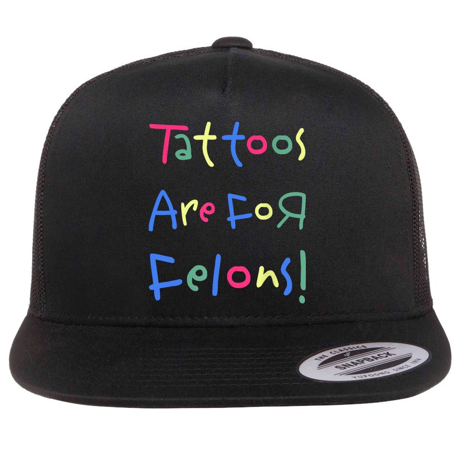 Tattoos Are For Felons! Flat Bill Trucker Hat