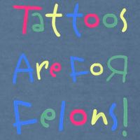 Tattoos Are For Felons! Garment-Dyed Sweatshirt