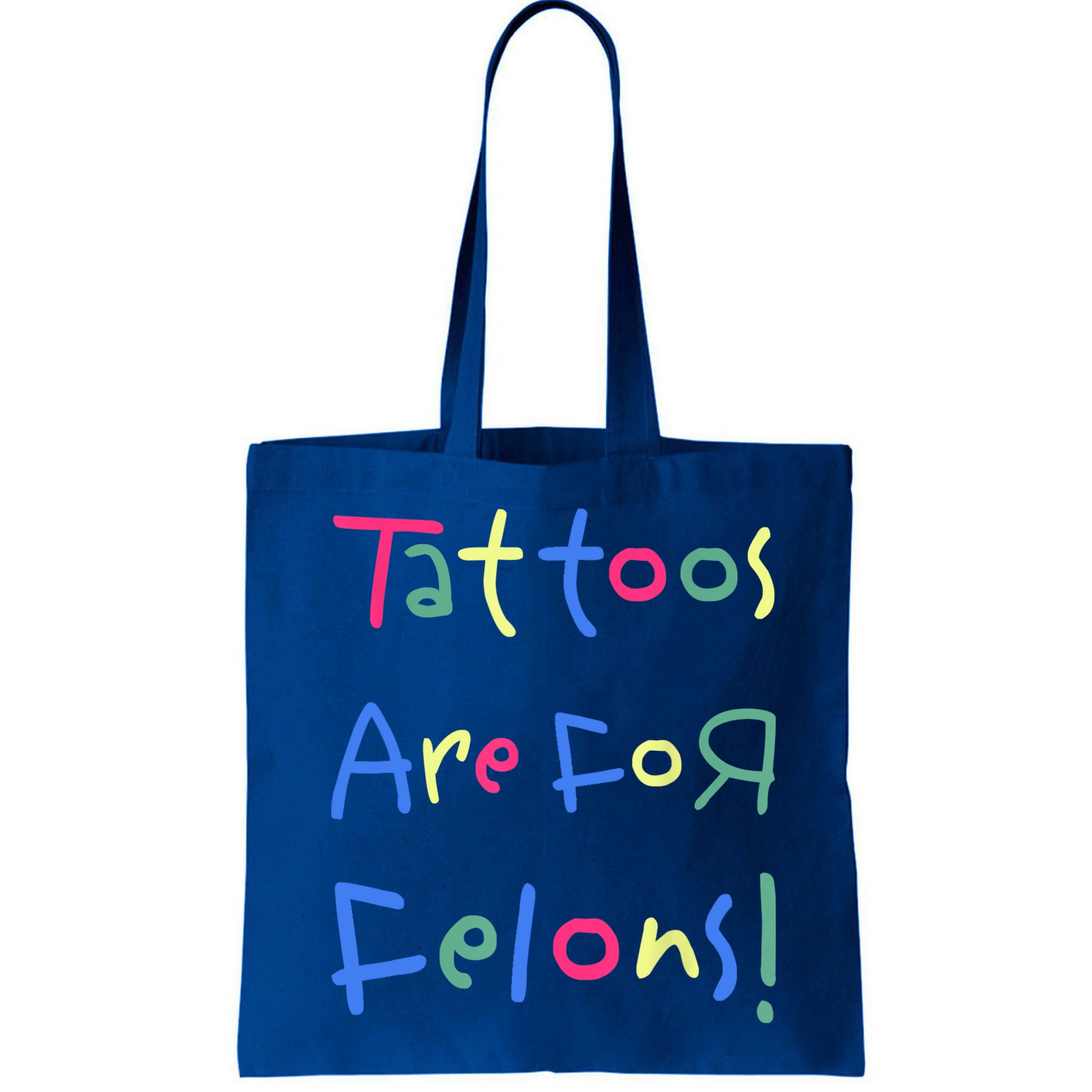 Tattoos Are For Felons! Bag