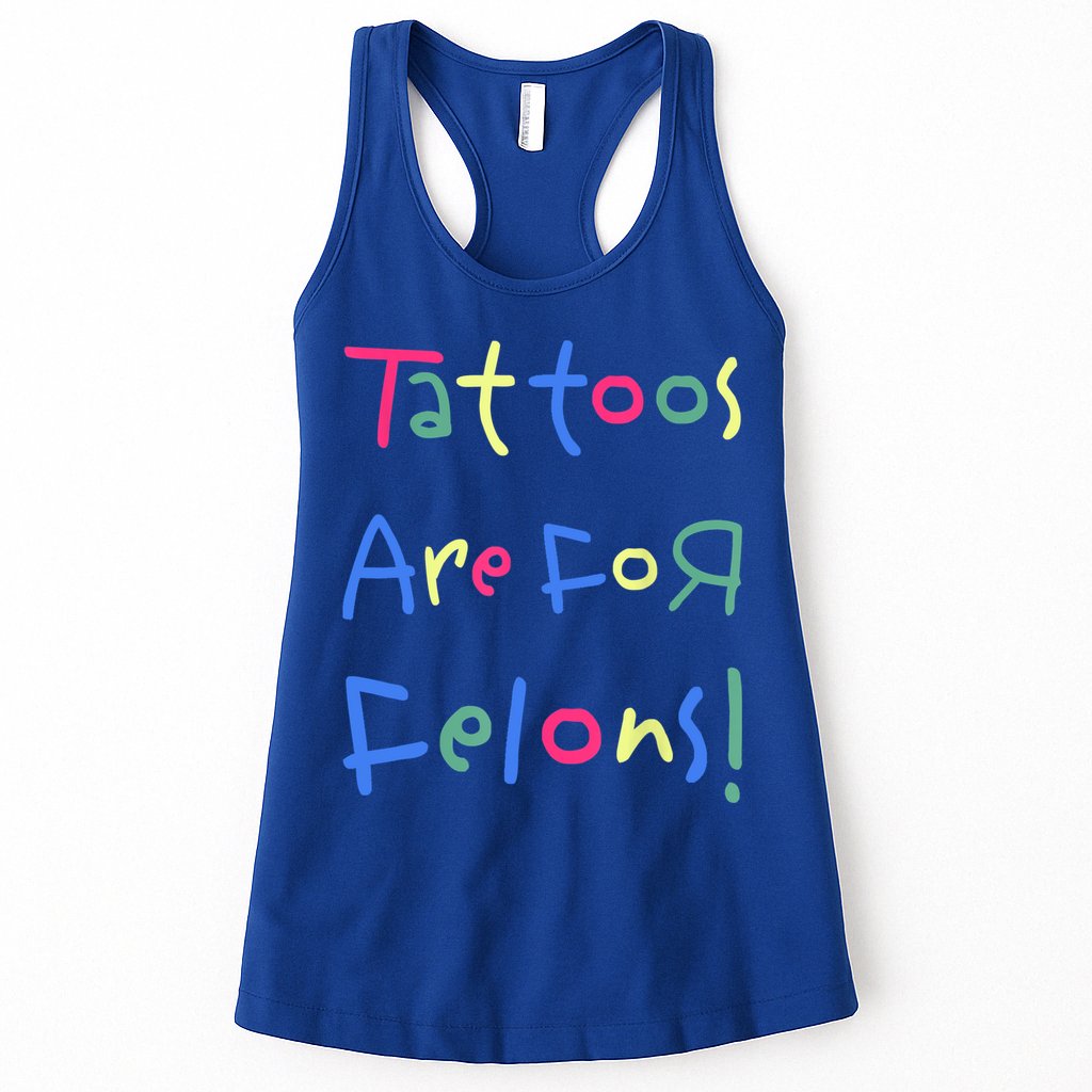 Tattoos Are For Felons! Womens Tank Top