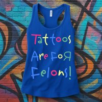 Tattoos Are For Felons! Womens Tank Top