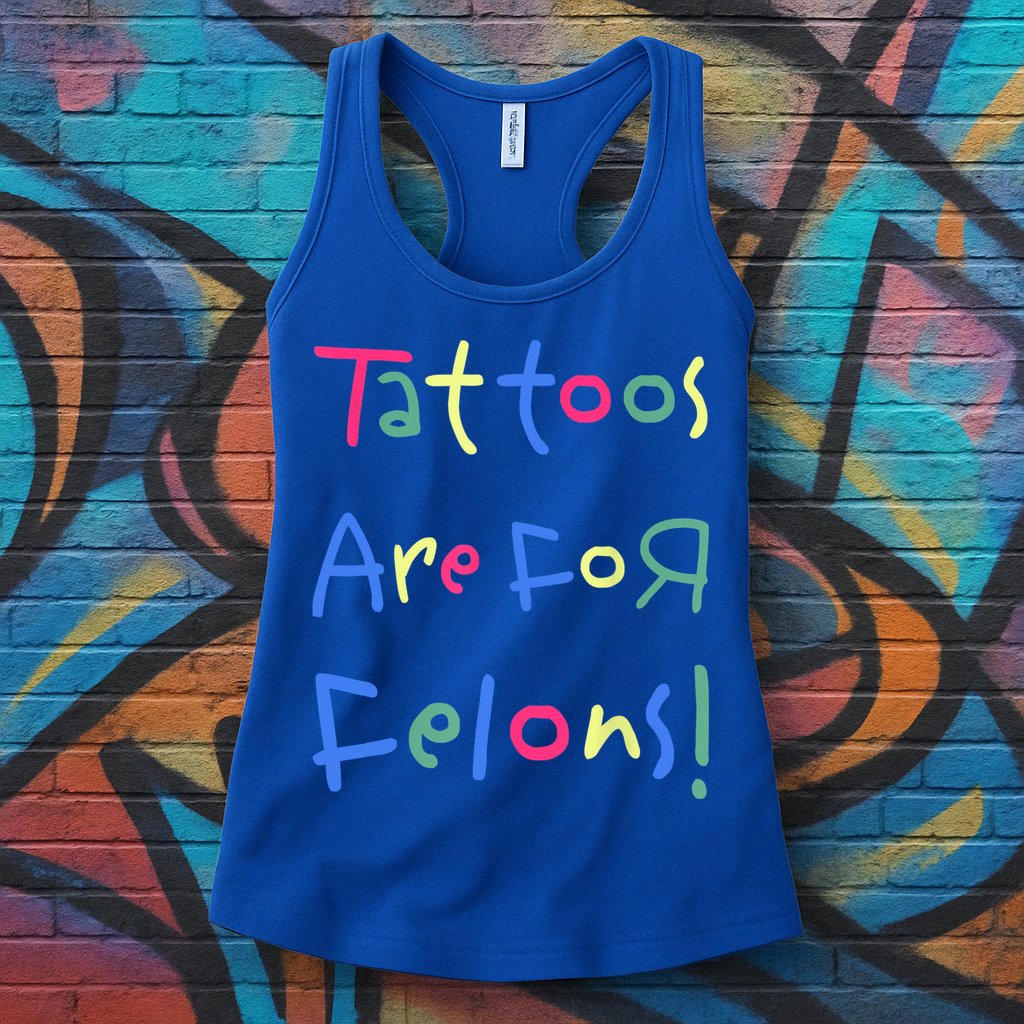 Tattoos Are For Felons! Womens Tank Top