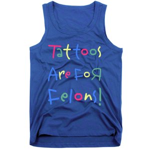 Tattoos Are For Felons! Tank Top