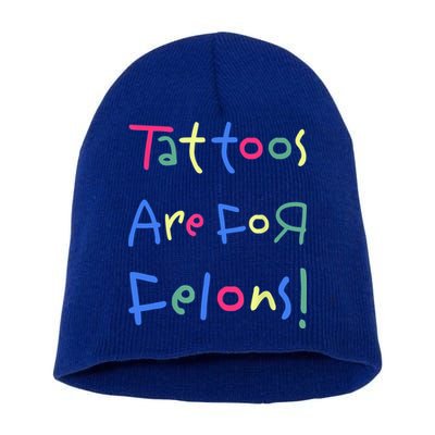 Tattoos Are For Felons! Short Acrylic Beanie