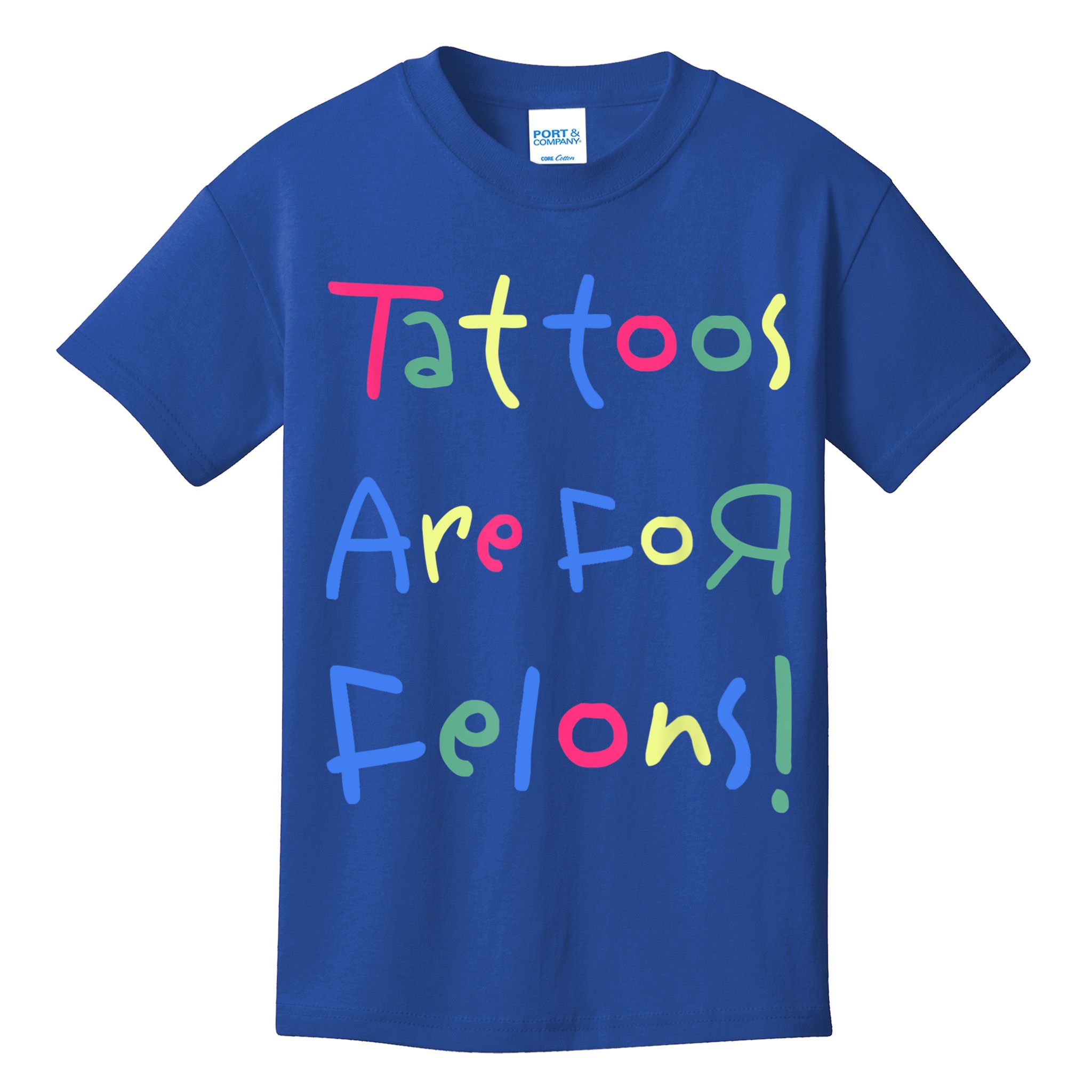Tattoos Are For Felons! Kids T-Shirt