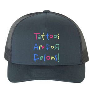 Tattoos Are For Felons! Yupoong Adult 5-Panel Trucker Hat