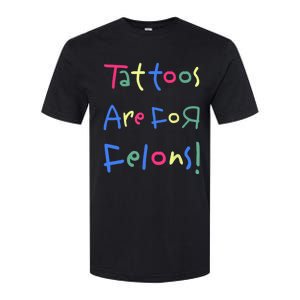 Tattoos Are For Felons! Softstyle CVC T-Shirt