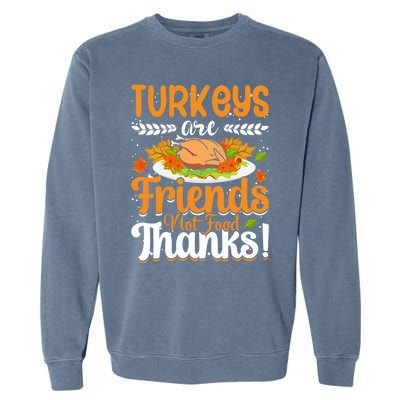 Turkeys Are Friends Not Food Thanks Gift Garment-Dyed Sweatshirt