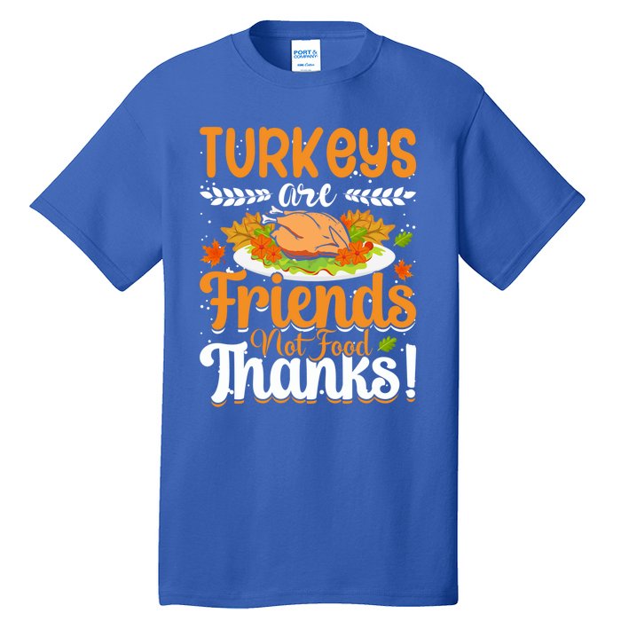 Turkeys Are Friends Not Food Thanks Gift Tall T-Shirt