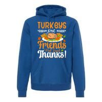 Turkeys Are Friends Not Food Thanks Gift Premium Hoodie