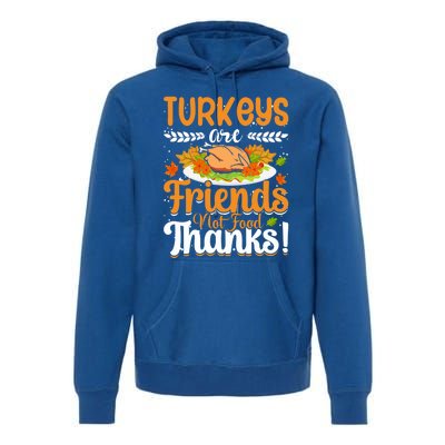 Turkeys Are Friends Not Food Thanks Gift Premium Hoodie