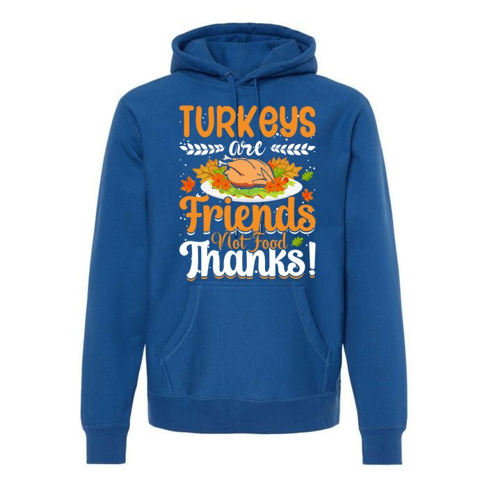 Turkeys Are Friends Not Food Thanks Gift Premium Hoodie