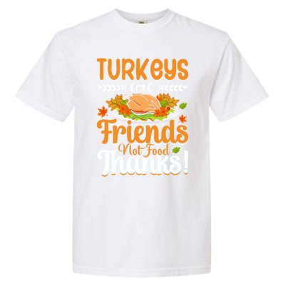 Turkeys Are Friends Not Food Thanks Gift Garment-Dyed Heavyweight T-Shirt