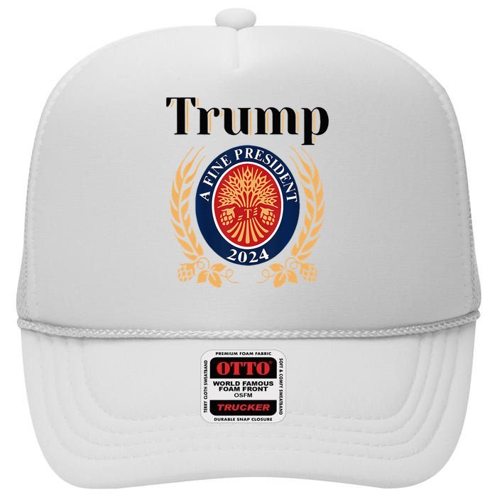 Trump A Fine President 2024 Re Election 2024 High Crown Mesh Back Trucker Hat