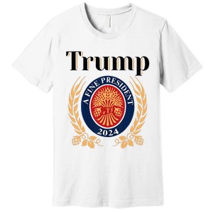 Trump A Fine President 2024 Re Election 2024 Premium T-Shirt