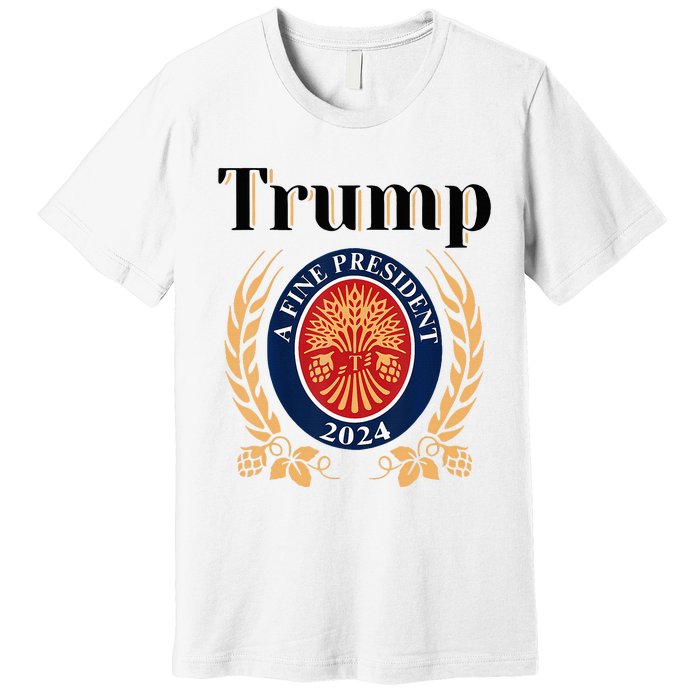 Trump A Fine President 2024 Re Election 2024 Premium T-Shirt