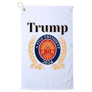 Trump A Fine President 2024 Re Election 2024 Platinum Collection Golf Towel