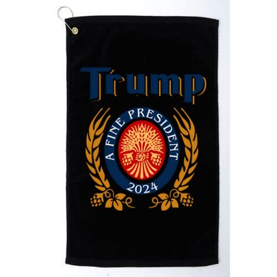 Trump A Fine President 2024 Platinum Collection Golf Towel