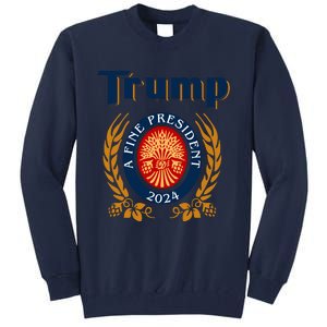 Trump A Fine President 2024 Tall Sweatshirt