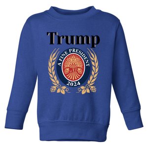 Trump A Fine President 2024 Reelection 2024 Meaningful Gift Toddler Sweatshirt