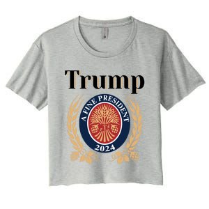 Trump A Fine President 2024 Reelection 2024 Meaningful Gift Women's Crop Top Tee