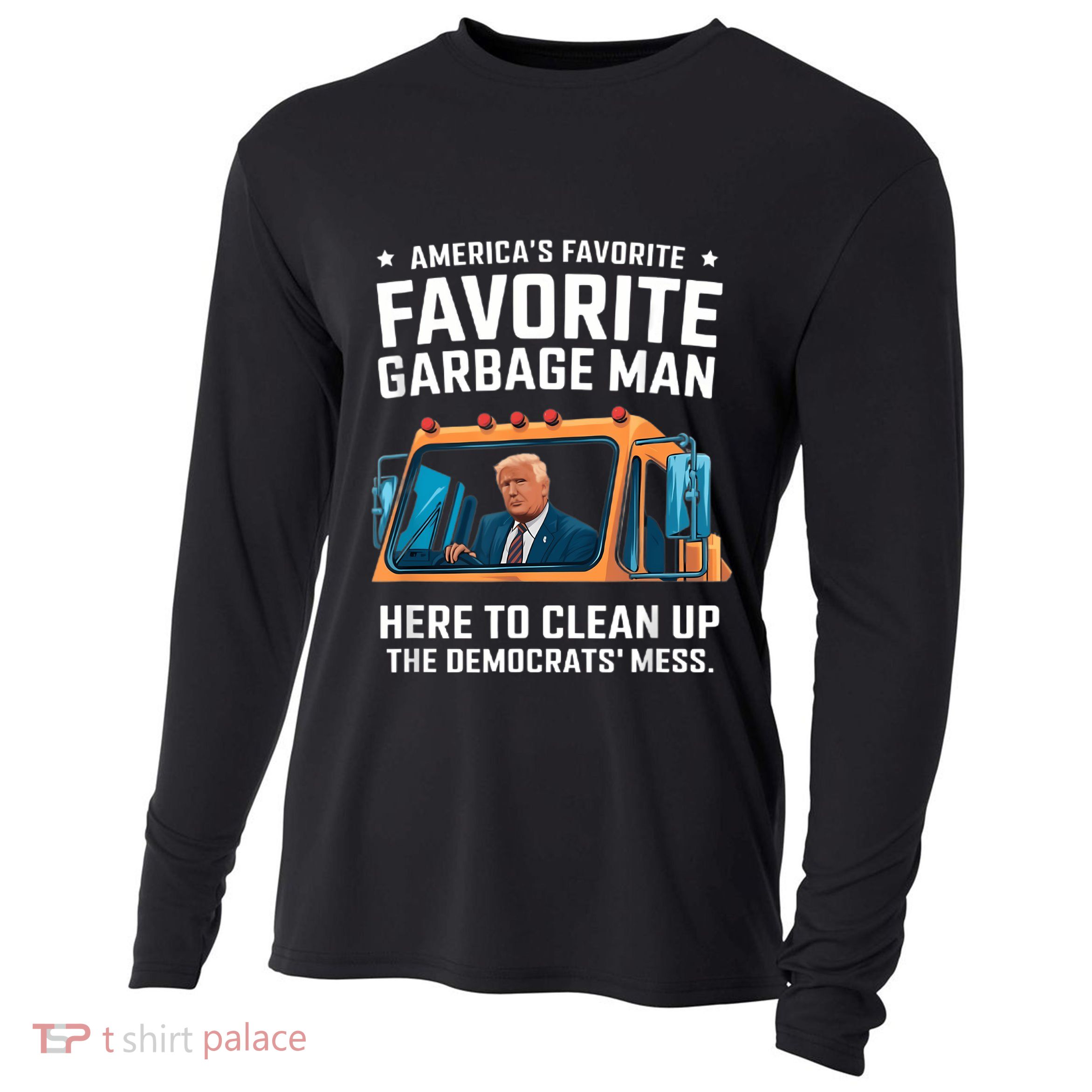 Trump AmericaS Favorite Garbage Man Trump In Trash Truck Cooling Performance Long Sleeve Crew