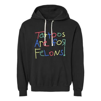 Tattoos Are For Felons! Garment-Dyed Fleece Hoodie