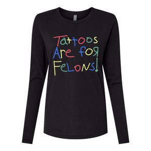 Tattoos Are For Felons! Womens Cotton Relaxed Long Sleeve T-Shirt