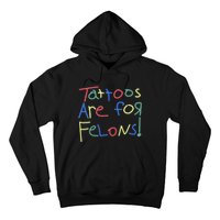 Tattoos Are For Felons! Hoodie