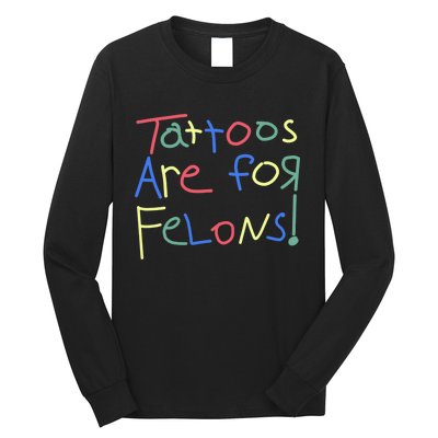 Tattoos Are For Felons! Long Sleeve Shirt