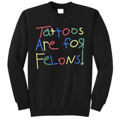 Tattoos Are For Felons! Sweatshirt