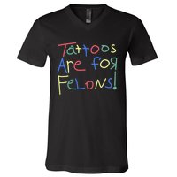 Tattoos Are For Felons! V-Neck T-Shirt