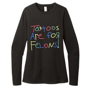 Tattoos Are For Felons! Womens CVC Long Sleeve Shirt