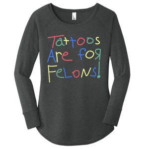 Tattoos Are For Felons! Women's Perfect Tri Tunic Long Sleeve Shirt