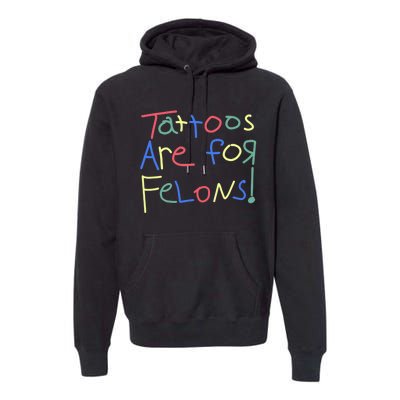 Tattoos Are For Felons! Premium Hoodie