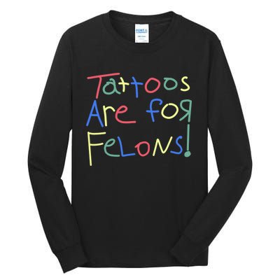 Tattoos Are For Felons! Tall Long Sleeve T-Shirt