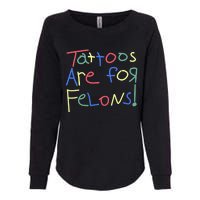 Tattoos Are For Felons! Womens California Wash Sweatshirt