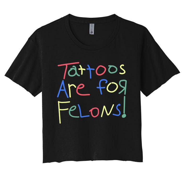 Tattoos Are For Felons! Women's Crop Top Tee