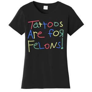 Tattoos Are For Felons! Women's T-Shirt