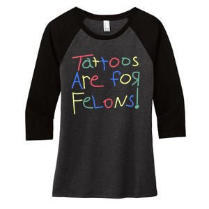 Tattoos Are For Felons! Women's Tri-Blend 3/4-Sleeve Raglan Shirt