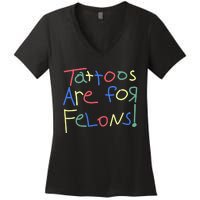 Tattoos Are For Felons! Women's V-Neck T-Shirt