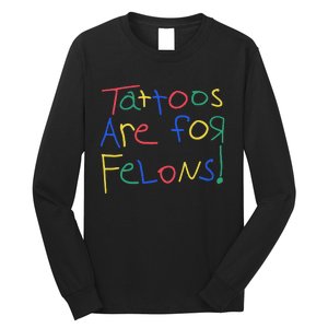 Tattoos Are For Felons Long Sleeve Shirt