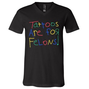 Tattoos Are For Felons V-Neck T-Shirt