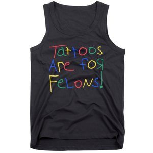 Tattoos Are For Felons Tank Top