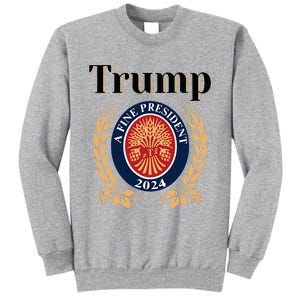 Trump A Fine President 2024 Reelection 2024 Tall Sweatshirt